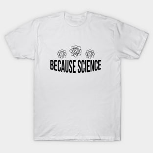 BECAUSE SCIENCE T-Shirt